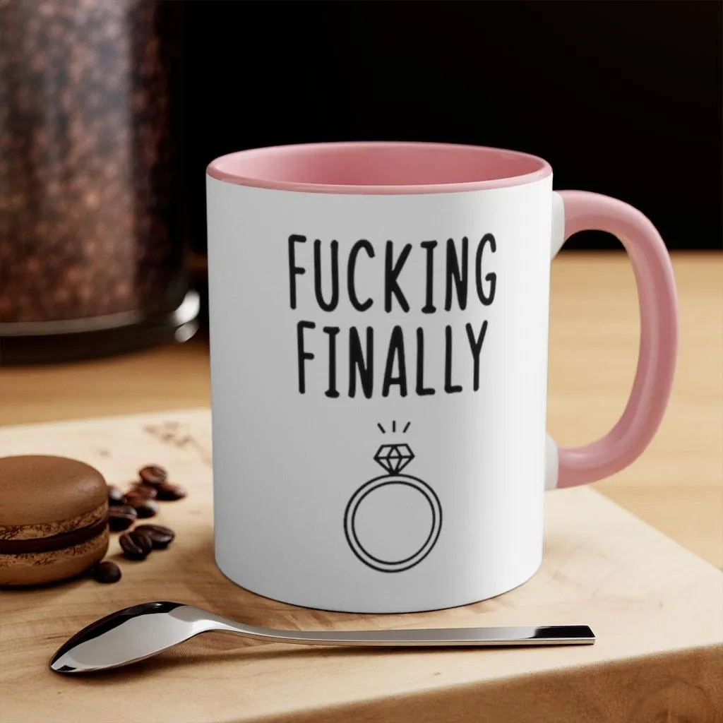 Fucking finally Accent Mugs,I Said Yes, Finally Engaged Gift, Fucking Finally Gift, Engaged as Fuck, Fucking Finally Mrs, Engage