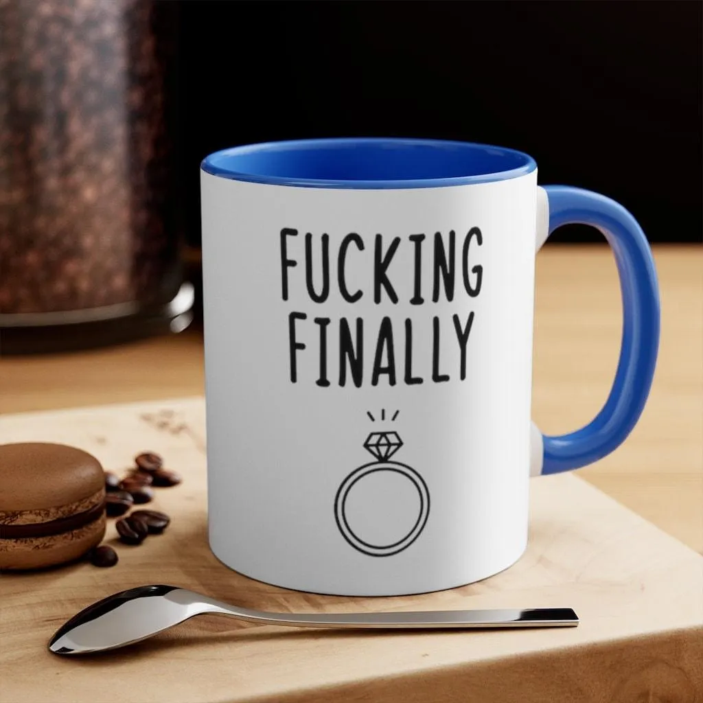 Fucking finally Accent Mugs,I Said Yes, Finally Engaged Gift, Fucking Finally Gift, Engaged as Fuck, Fucking Finally Mrs, Engage